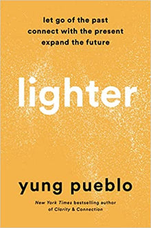 Lighter: Let Go of the Past, Connect with the Present, and Expand the Future