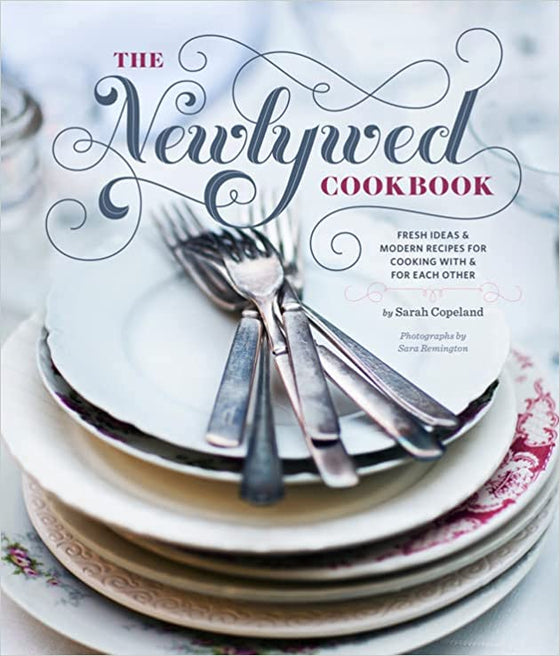 the newlywed cookbook: modern recipes and fresh ideas for cooking with and for eachother